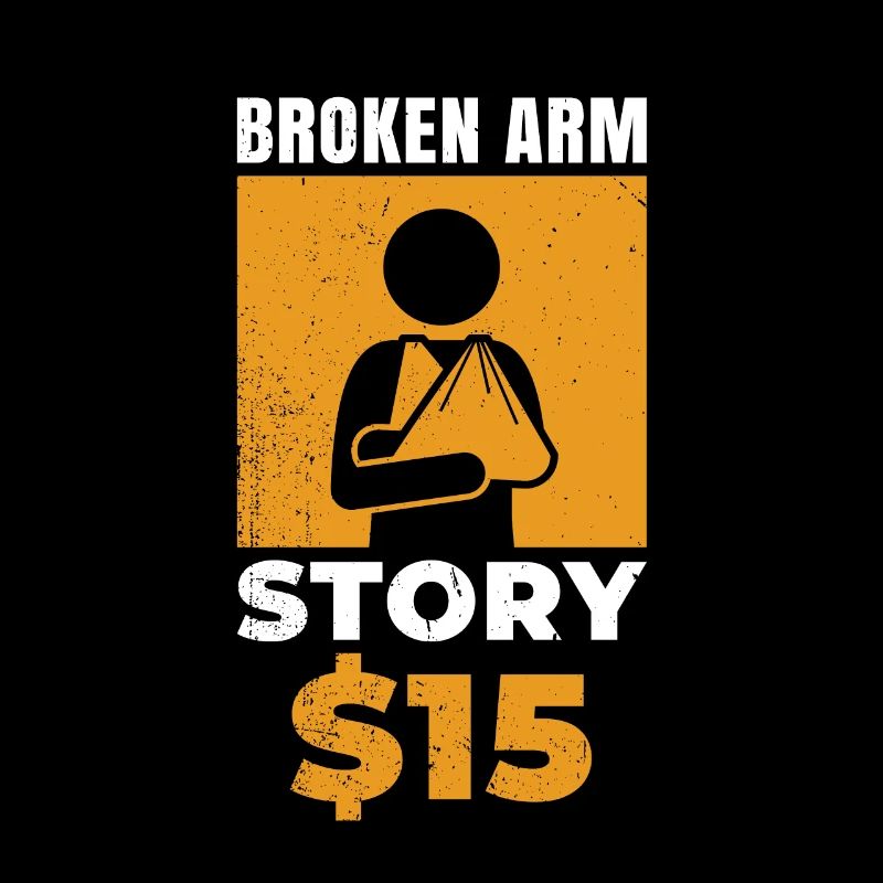 Broken Arm Story $15 For The Unfortunate