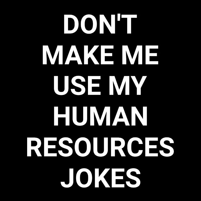 Don t Make Me Use My Human Resources Jokes