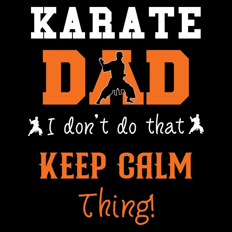 Karate Dad I don't do that Keep Calm thing
