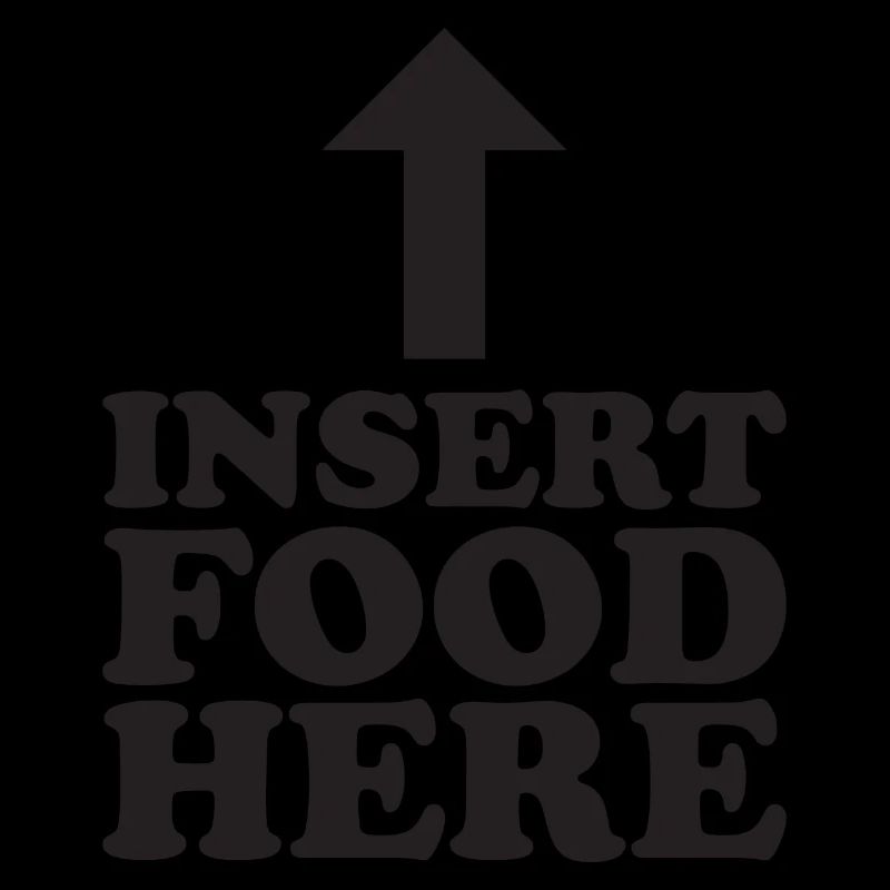 Insert Food here - Lustiger Spruch