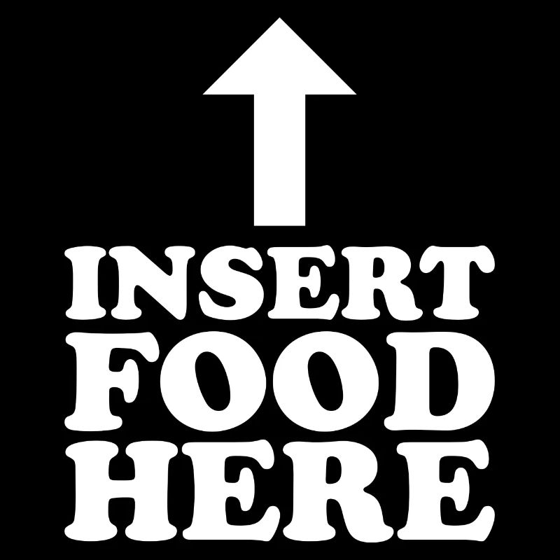 Insert Food here - Lustiger Spruch