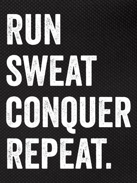 Run. Sweat. Conquer. Repeat.