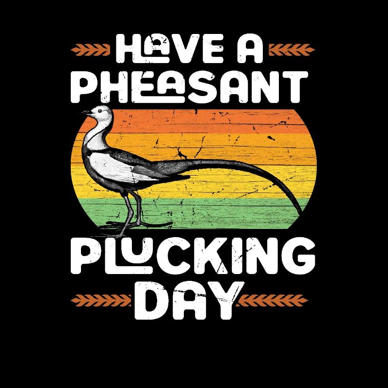Have A Pheasant Plucking Day Humor Design