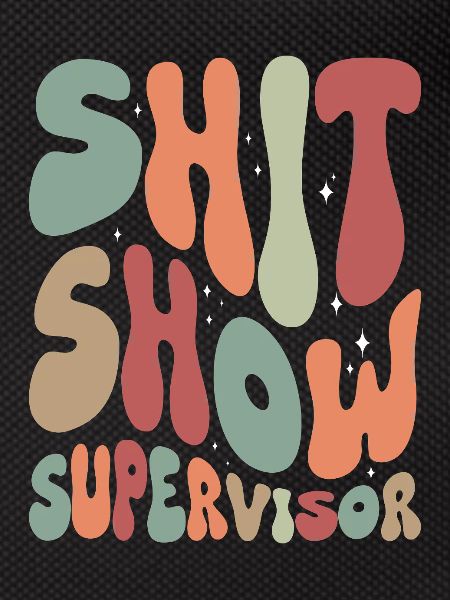 Shit Show Supervisor