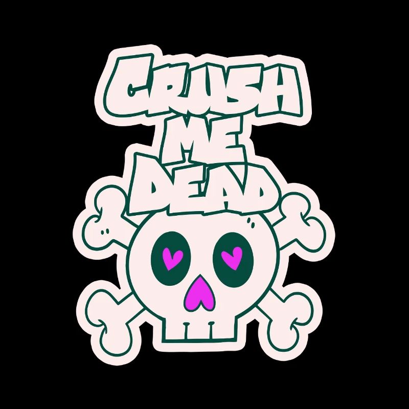 Crush me dead