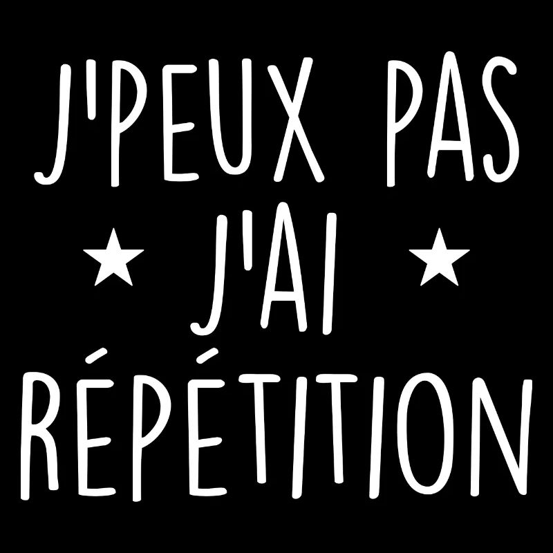 J'peux pas j'ai répétition