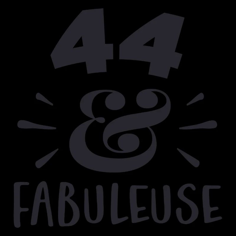 44 ans ET FABULEUSE
