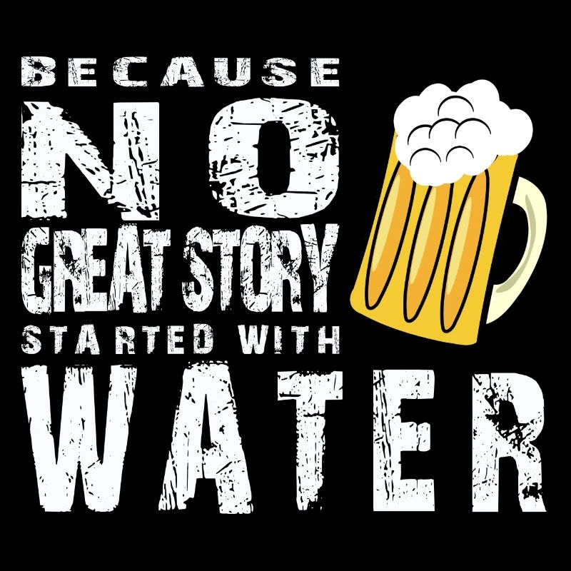 Bier...because no great Story started with water