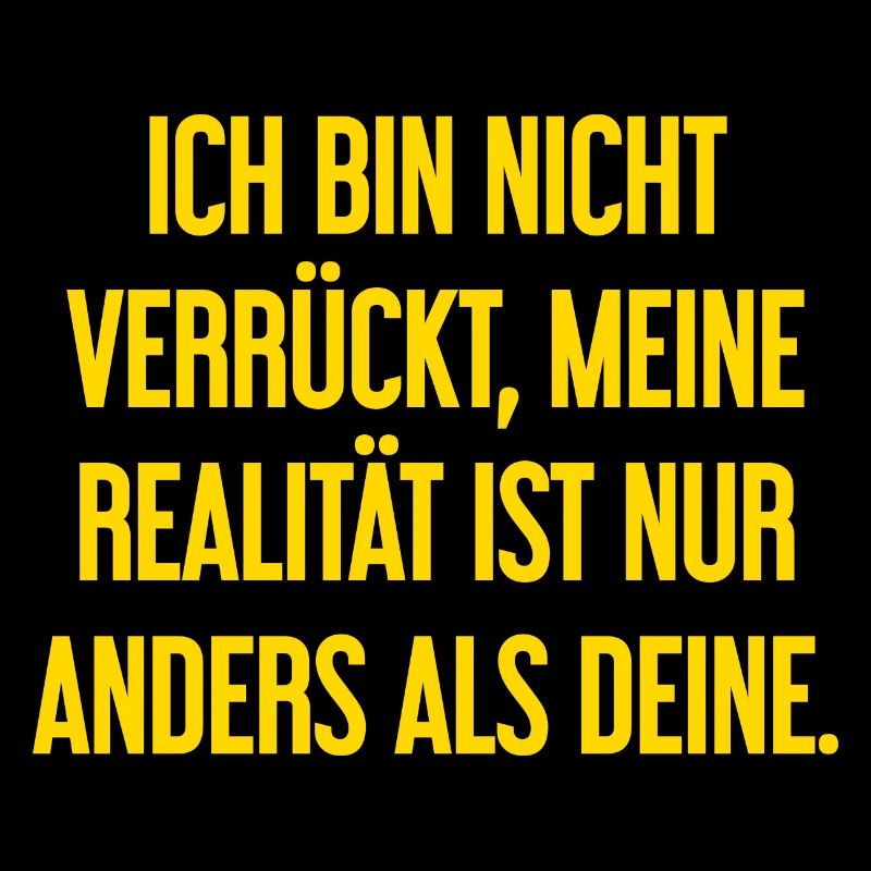 I'm not crazy – my reality is different