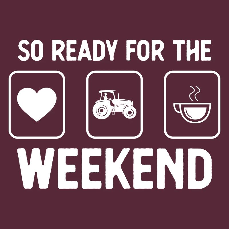 So ready for the weekend - Coffee - Tractor Operator