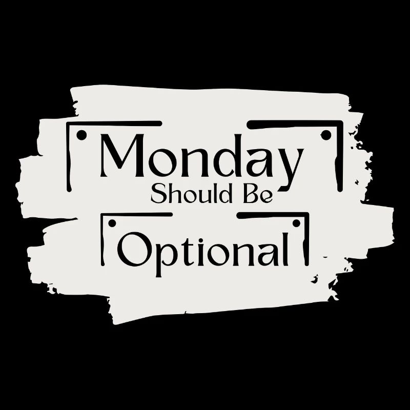 Sarcastic Saying Funny Monday Should Be Optional