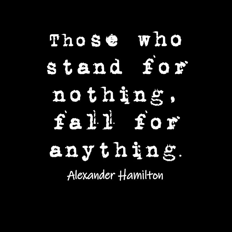 Alexander Hamilton - Those Who Stand For Nothing
