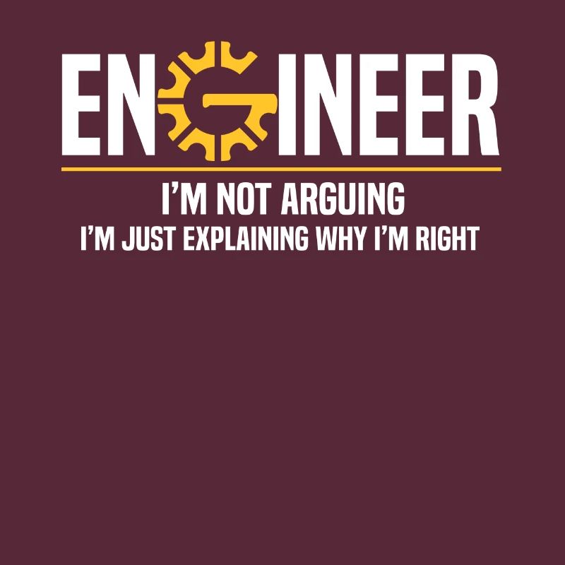 Engineer I'm Not Arguing Engineering, Ingenieur