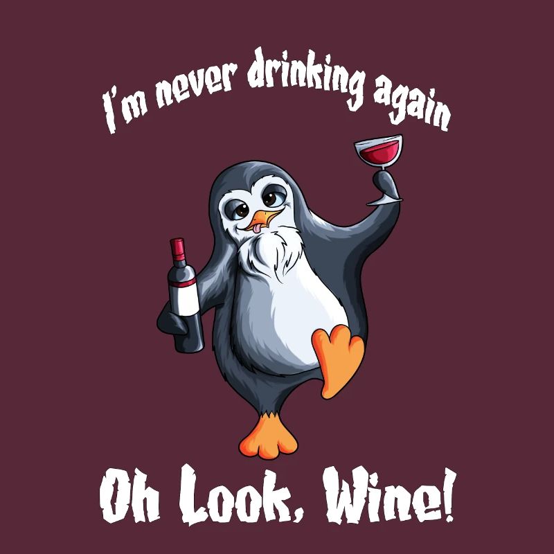 I'm never drinking again Oh look, Wine! penguins