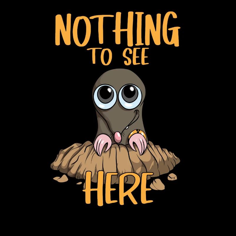 Nothing to see Here Mole MoleHill Animals
