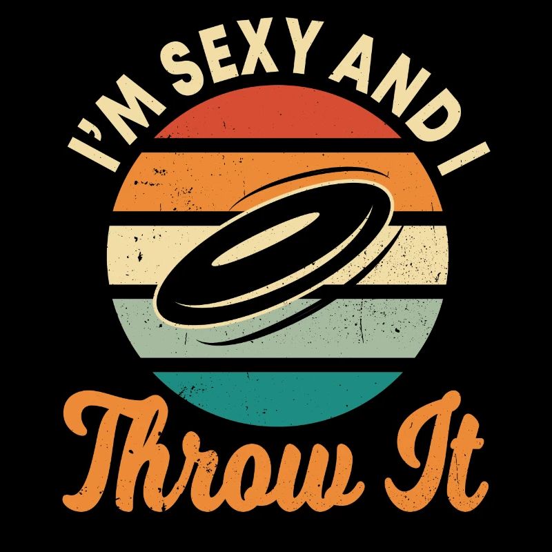 Frisbee, I Am Sexy And Throw It