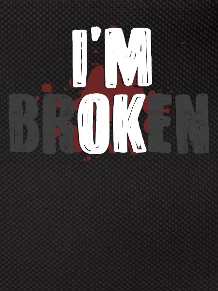 I'm fine, I'm broken