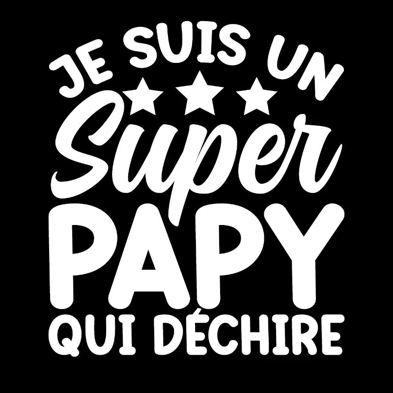 Je Suis Un Super Papy Qui Déchire