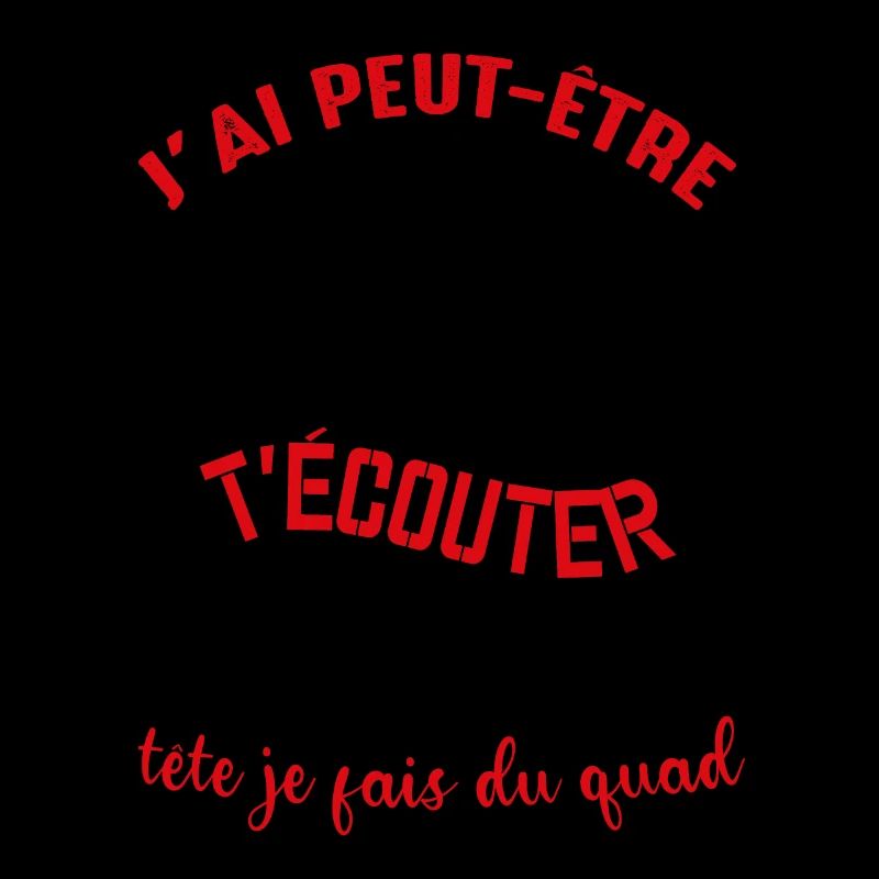 Je T'écoute Pas Dans Ma Tête Je Fais Du Quad