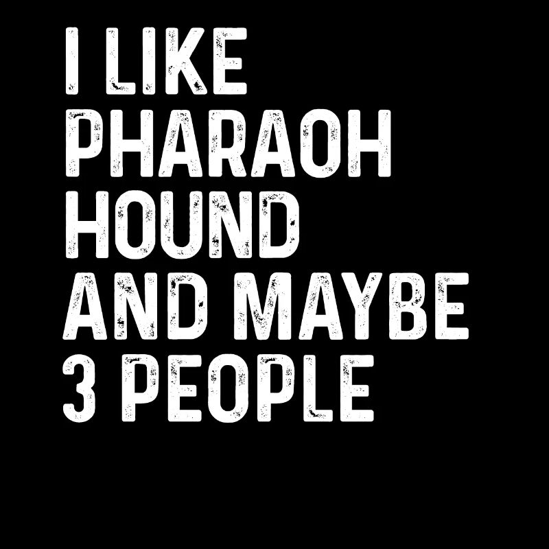 I Like Pharaoh Hound And Maybe 3 People Dog Lover