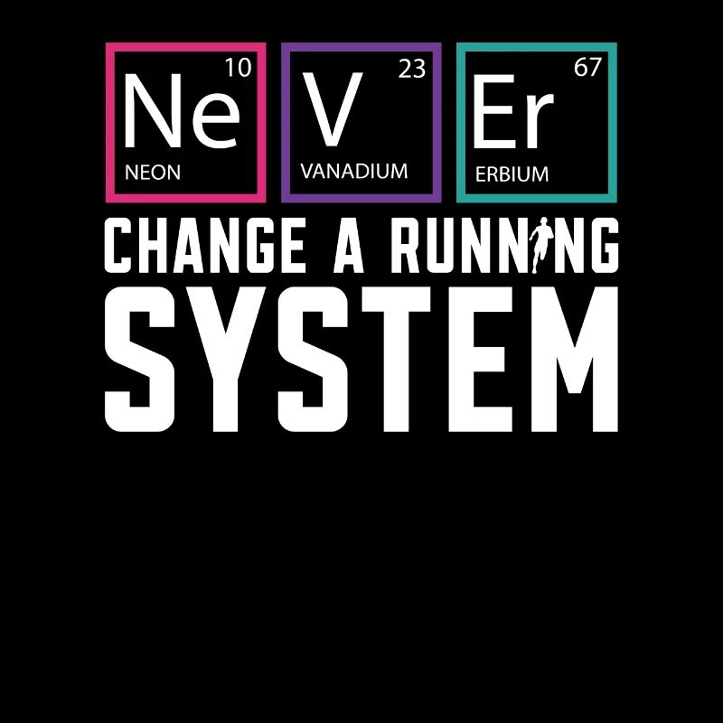 Never Change A Running System Runner Marathon