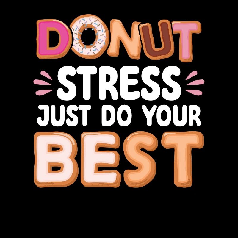 Donut Stress Do Your Best | Donut Lover Tshirt |