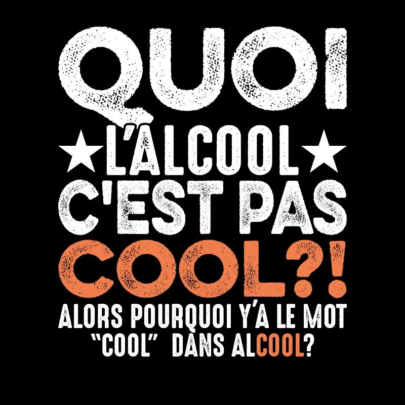 Quoi L'alcool C'est Pas Cool Humour Alcoolique