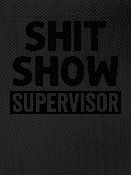 Shit Show Supervisor