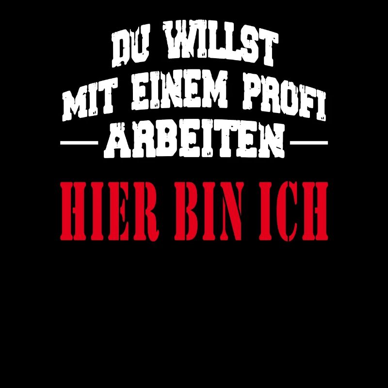 Du willst mit einem PROFI arbeiten - Spruch lustig