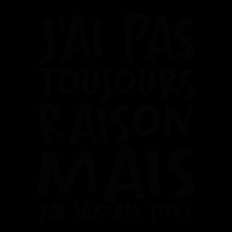 J'ai Pas Toujours Raison