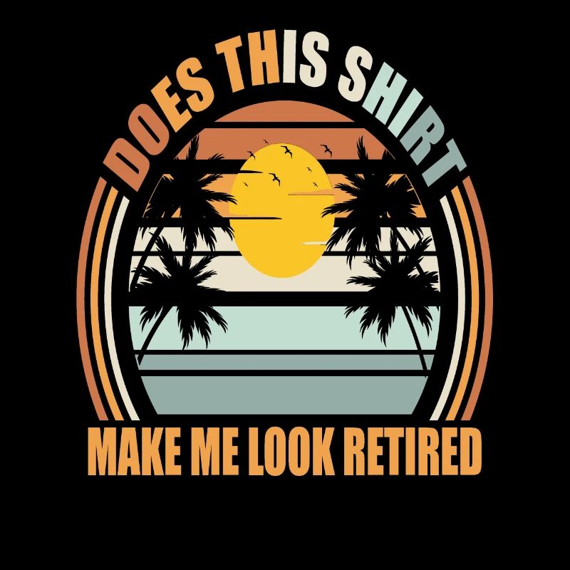Does This Shirt Make Me Look Retired Funny