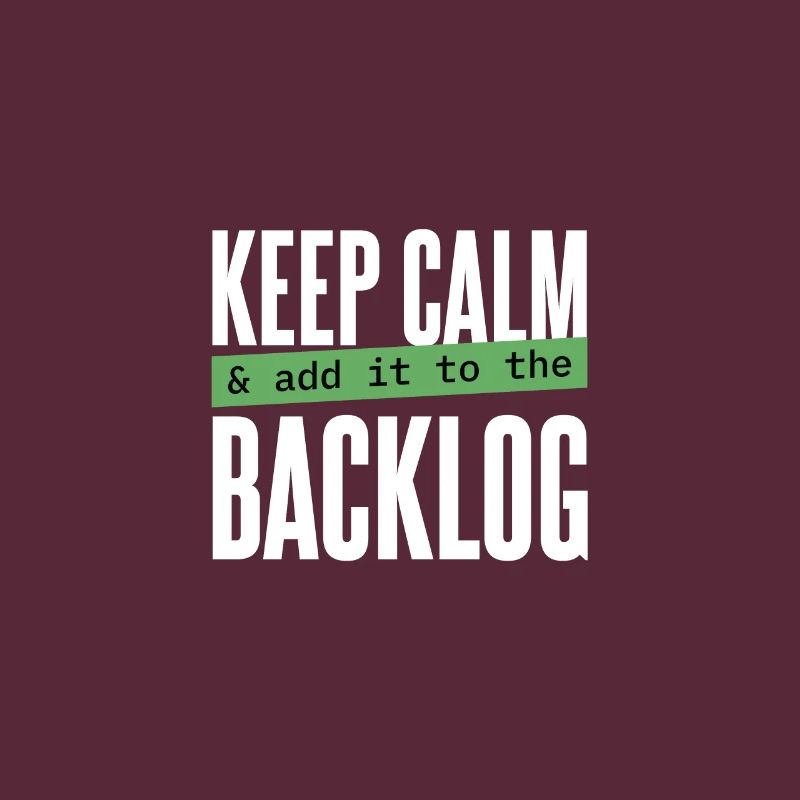 Programmeur - restez calme et ajoutez-le au backlog