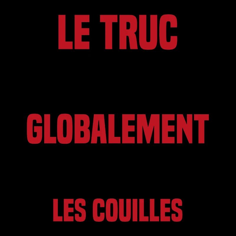 Le Truc C'est Que Je M'en Bats Les Couilles