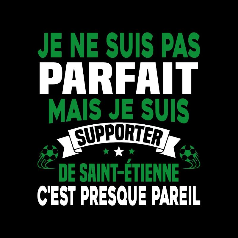 Pas parfait mais je suis supporter D'Saint-Étienne