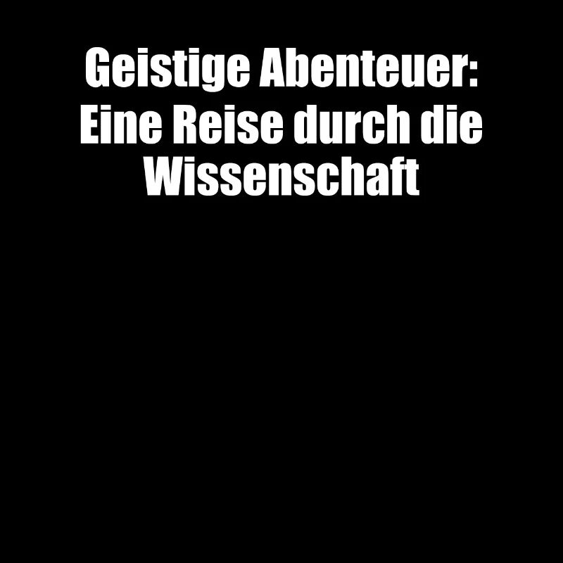 Wissenschaft - Geistige Abenteuer: Eine Reise