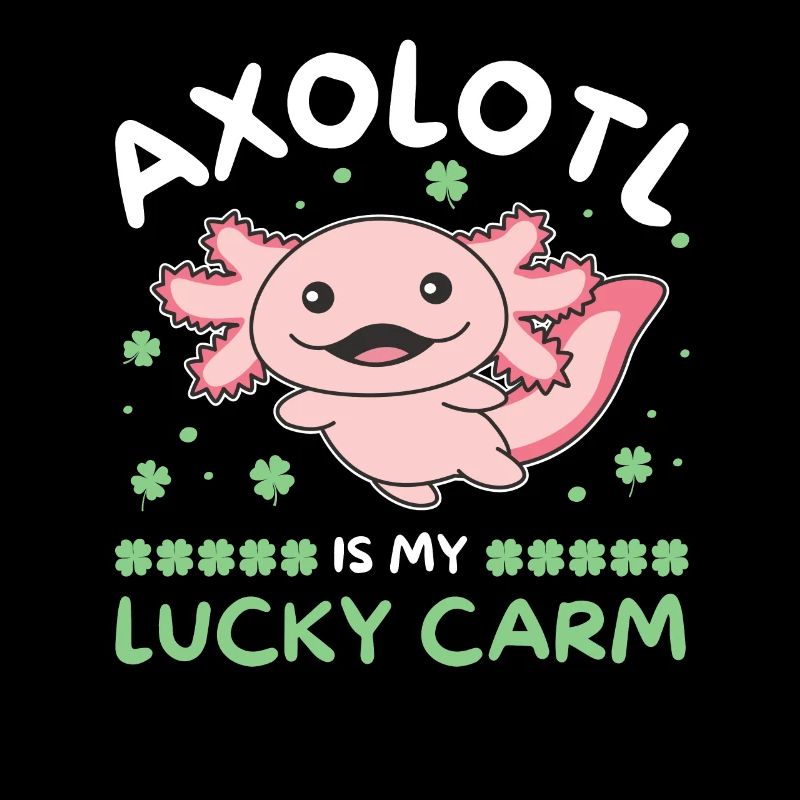 Axolotl is my lucky carm Kleeblatt St Patricks Day