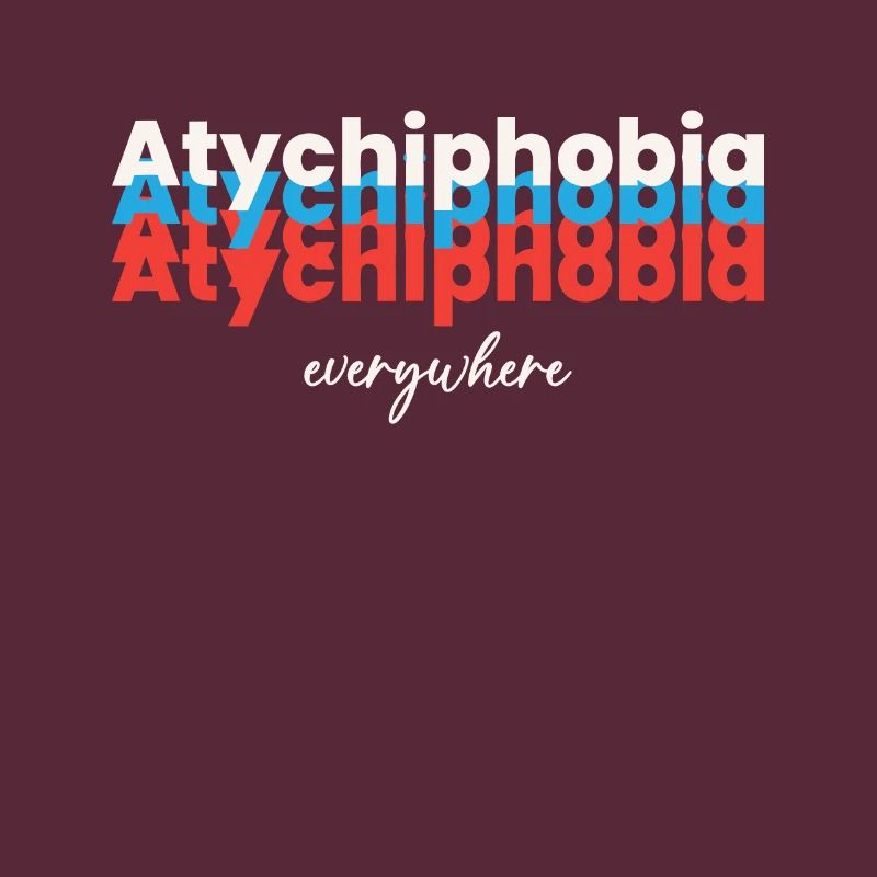 Atychiphobia everywhere