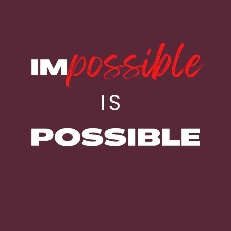 Impossible is Possible
