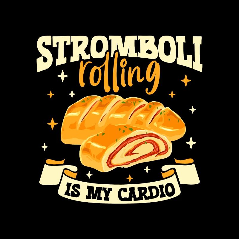 Stromboli rolling is my cardio - Stromboli