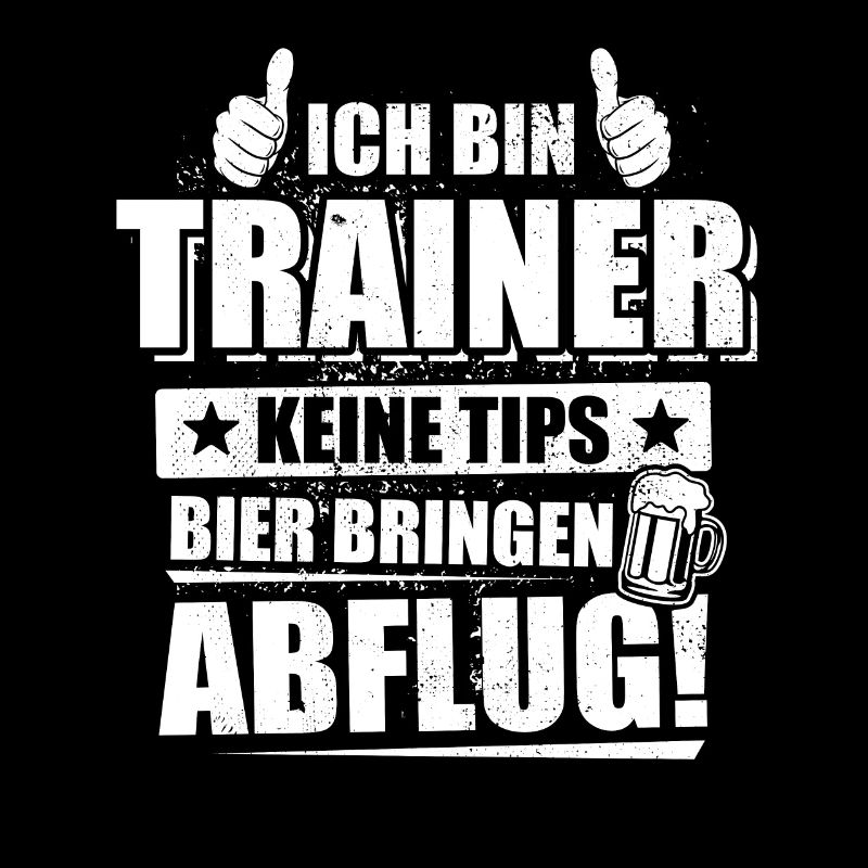 Ich bin Trainer, keine Tips, Bier bringen, Abflug