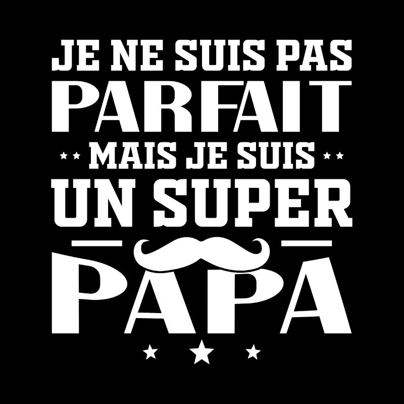 Pas Parfait Mais Je Suis Un Super Papa