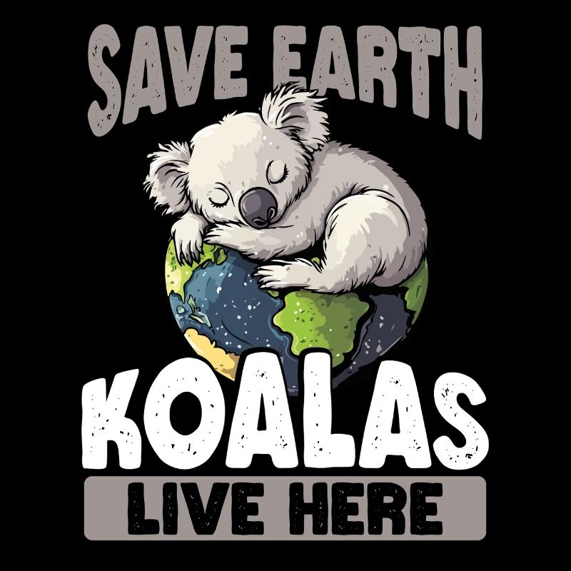 Save the Earth Koalas live here Earth Day