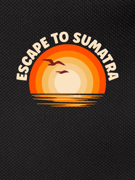 I'm fleeing to Sumatra