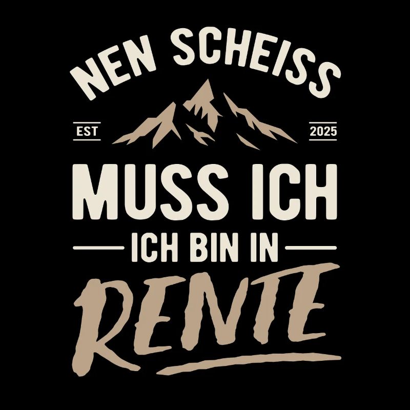 Nen Scheiss muss ich, ich bin in Rente 2025