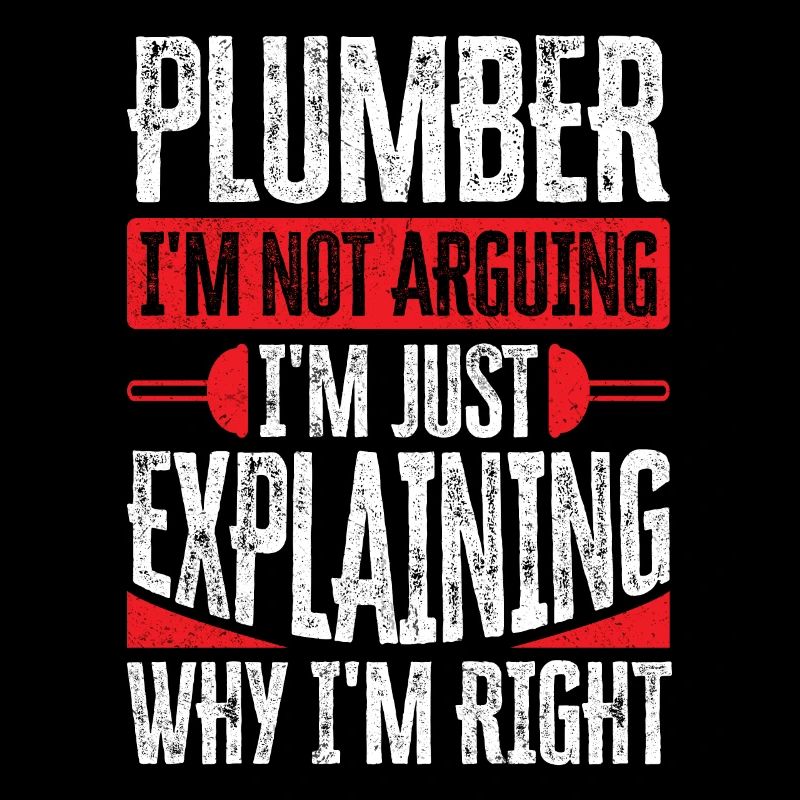 Plumber I am Not Arguing