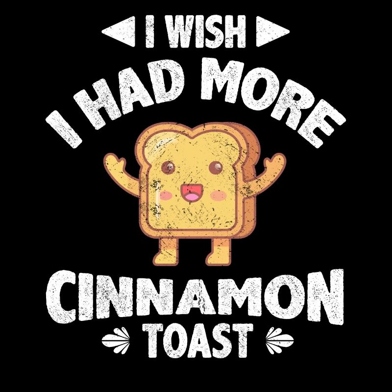 I Wish I Had More Cinnamon Toast