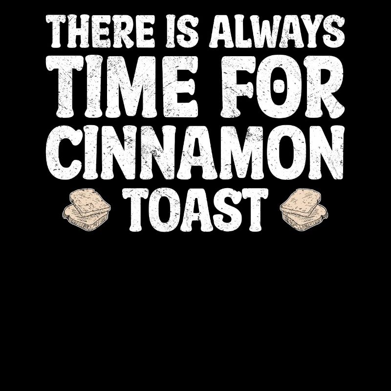 There Is Always Time For Cinnamon Toast