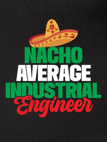Nacho Average Industrial Engineer