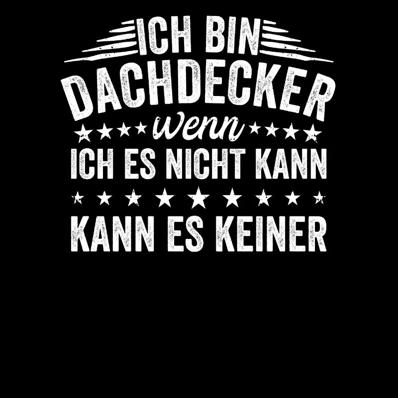 Ich Bin Dachdecker Wenn Ich Es Nicht