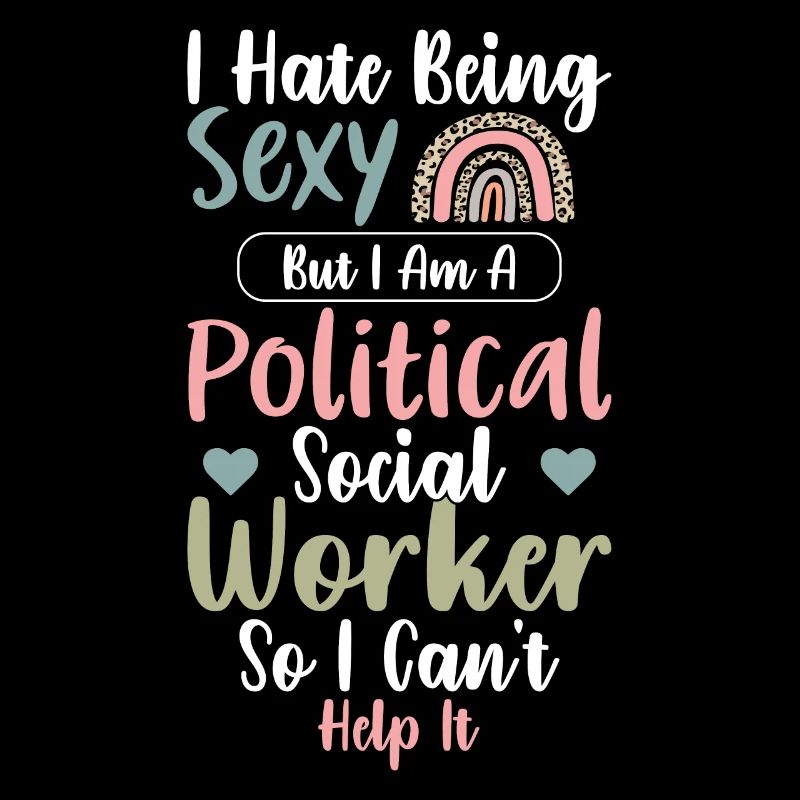 I hate Being Sexy I Am Political Worker